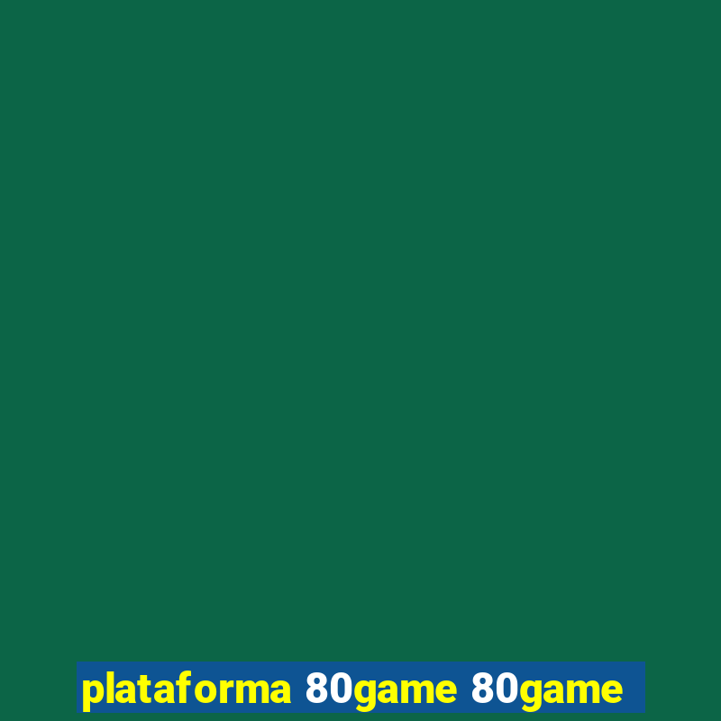 plataforma 80game 80game